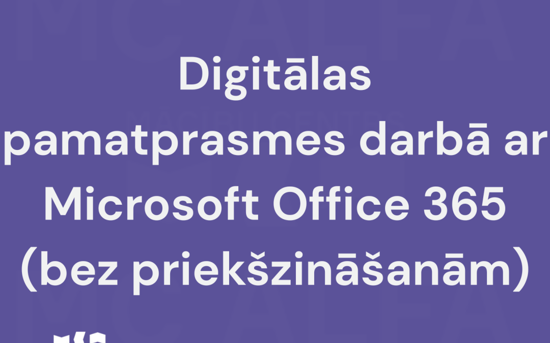 Digitālas pamatprasmes darbā ar Microsoft Office 365 (bez priekšzināšanām)