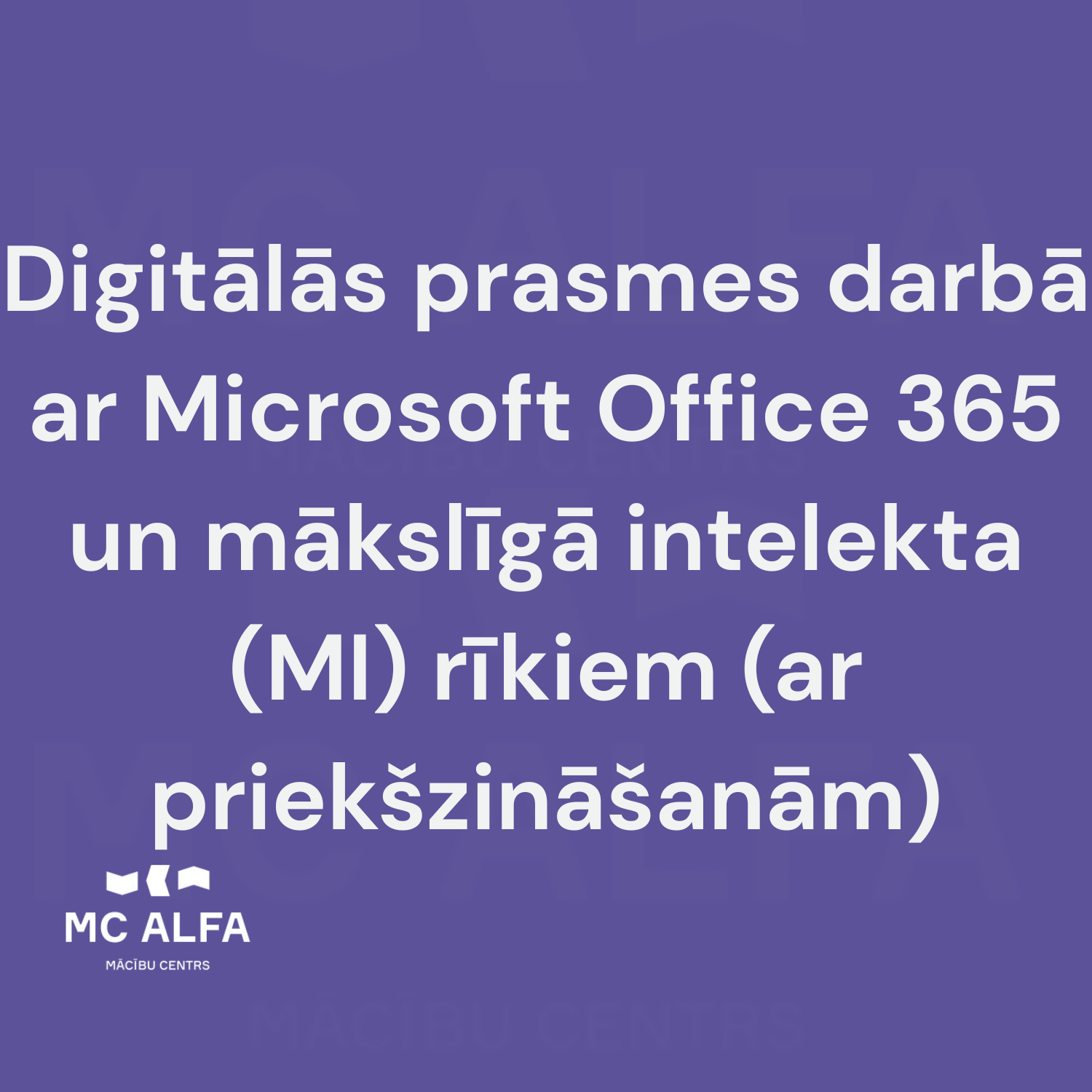 Digitālās prasmes darbā ar Microsoft Office 365 un mākslīgā intelekta (MI) rīkiem (ar priekšzināšanām)