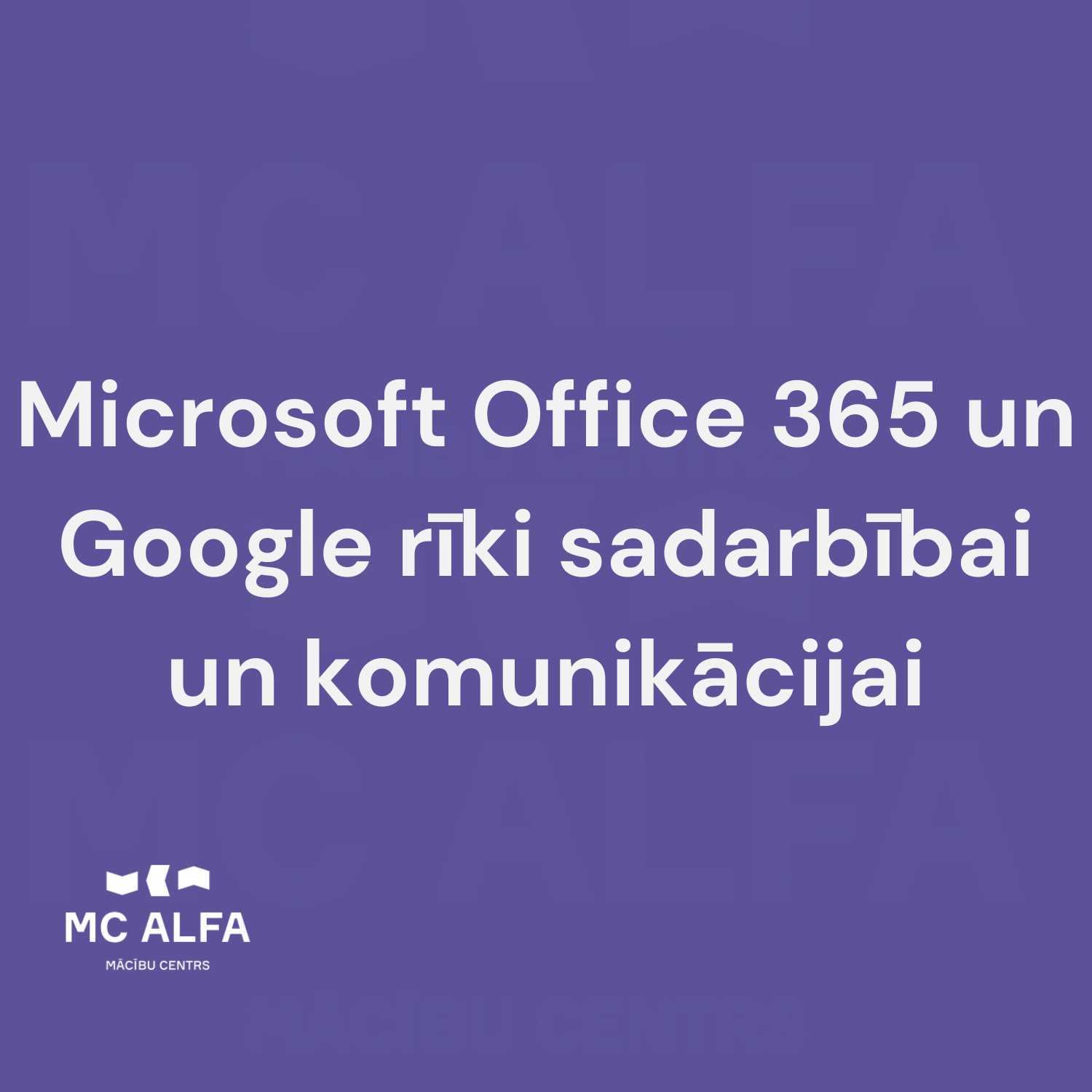 Microsoft Office 365 un Google rīki sadarbībai un komunikācijai