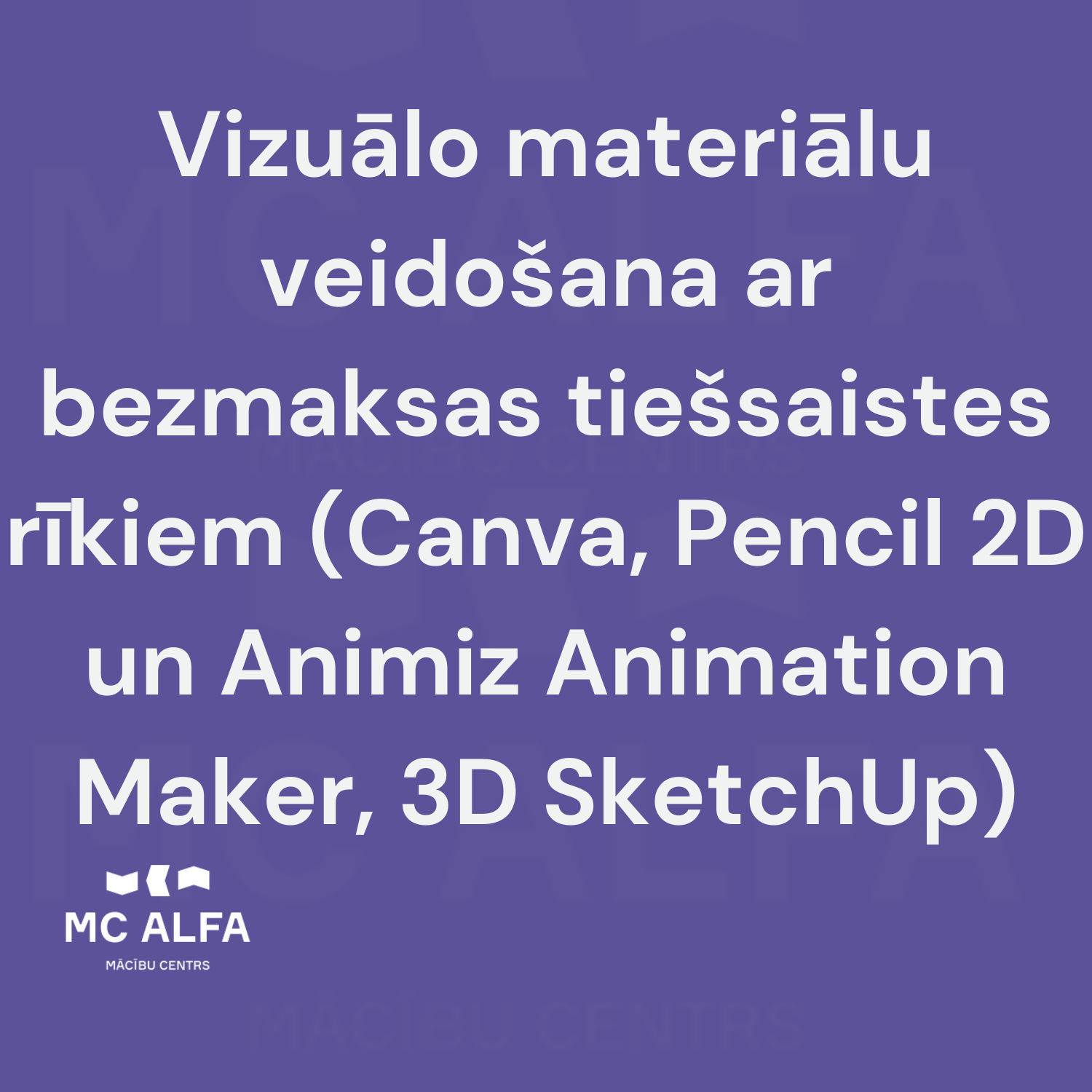 Vizuālo materiālu veidošana ar bezmaksas tiešsaistes rīkiem (Canva, Pencil 2D un Animiz Animation Maker, 3D SketchUp)