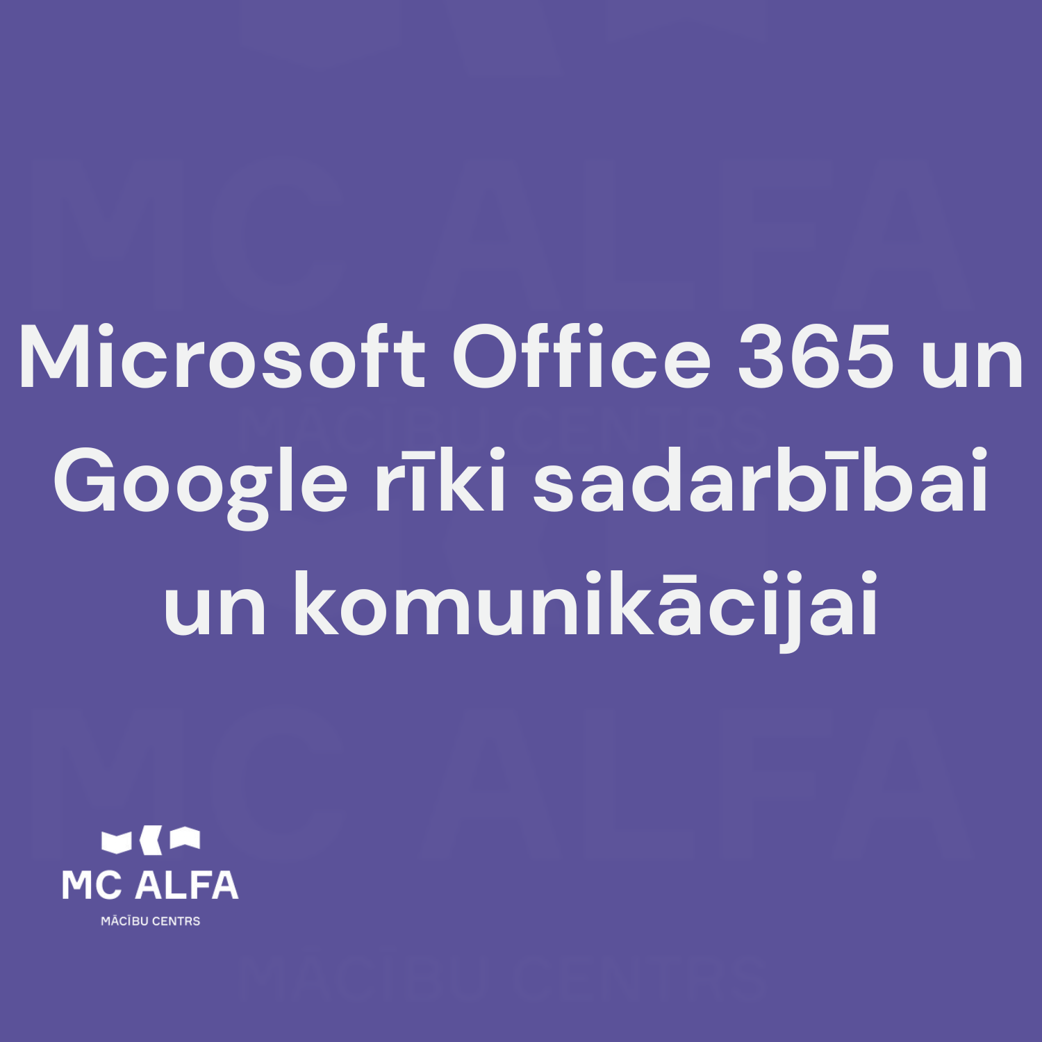 Microsoft Office 365 un Google rīki sadarbībai un komunikācijai